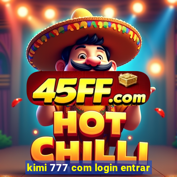 kimi 777 com login entrar
